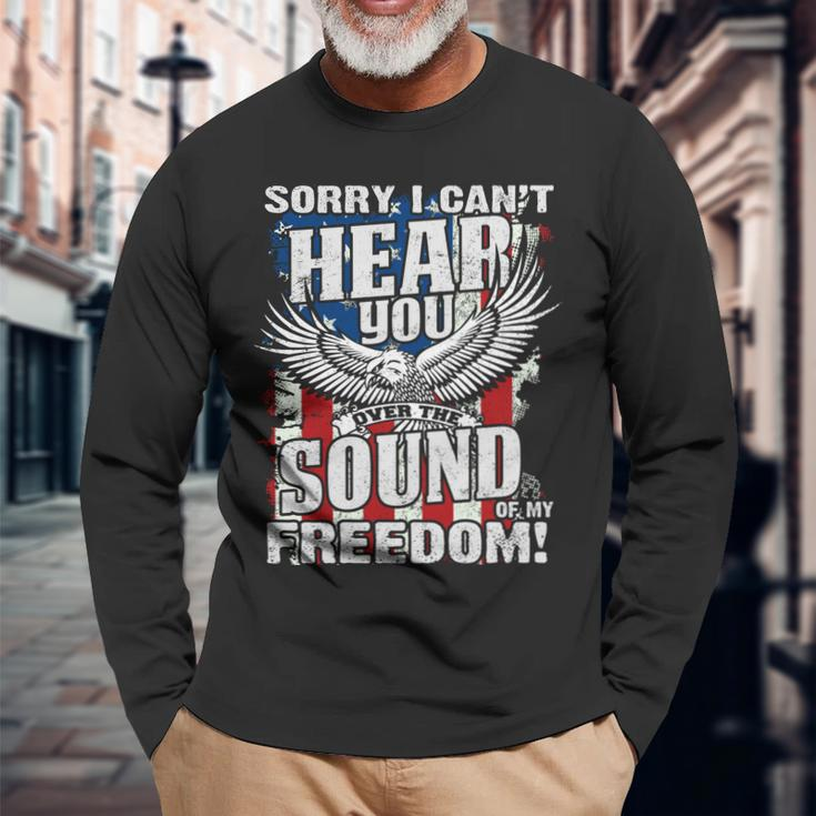 Sorry I Cant Hear You Over The Sound Of My Freedom Long Sleeve T-Shirt T-Shirt Gifts for Old Men