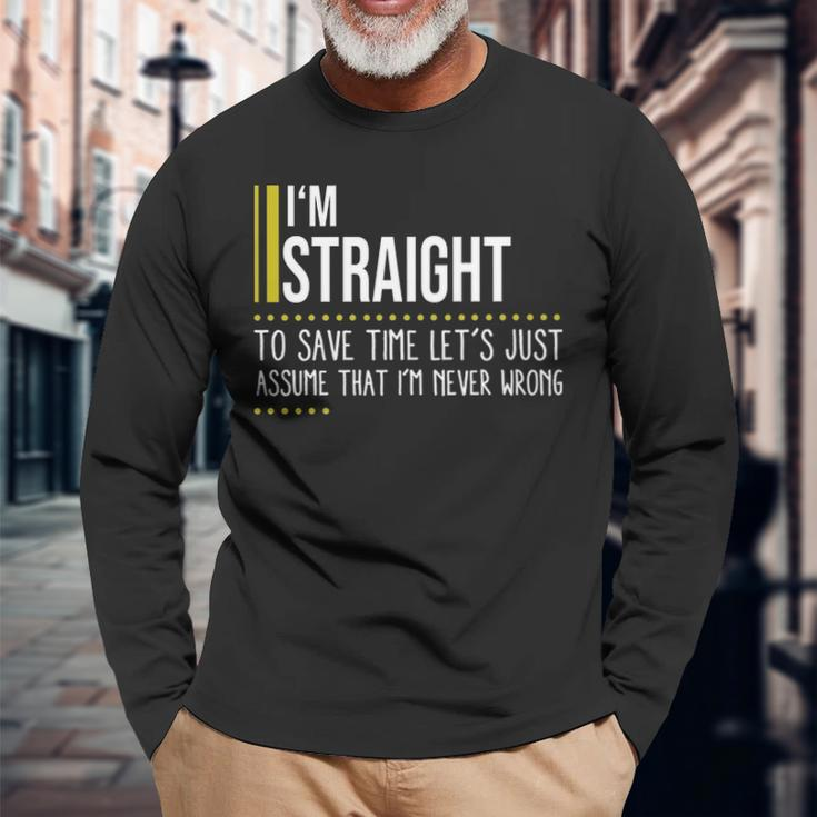Straight Name Im Straight Im Never Wrong Long Sleeve T-Shirt Gifts for Old Men
