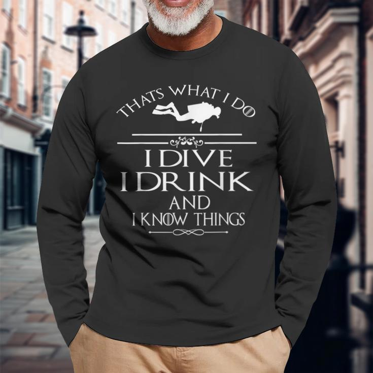 Thats What I Do I Dive I Drink And I Know Things Long Sleeve T-Shirt Gifts for Old Men