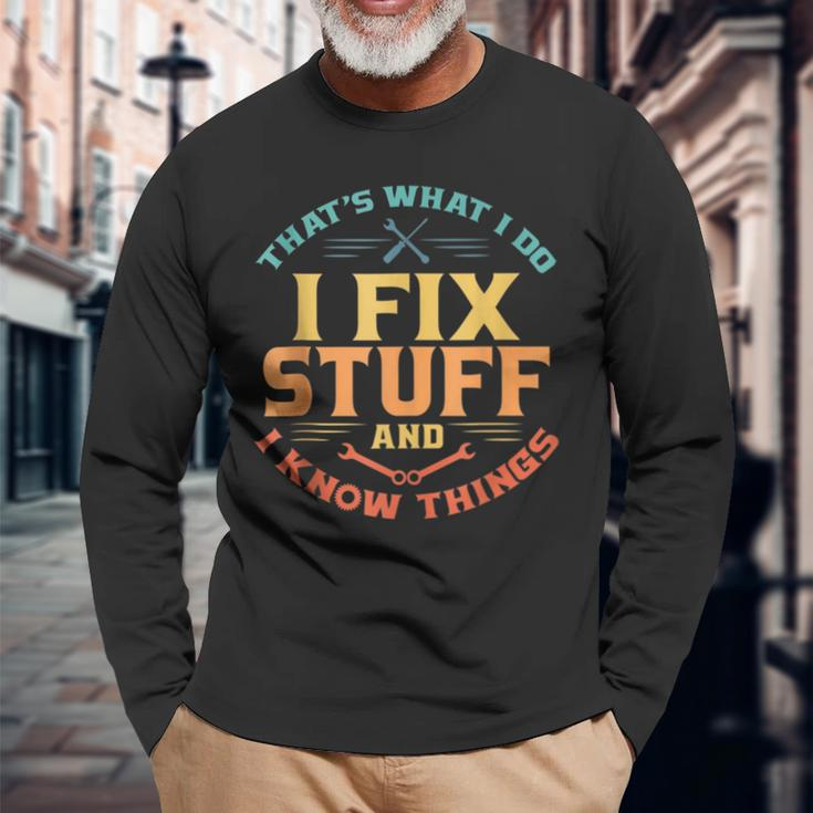 Thats What I Do I Fix Stuff And I Know Things Dad Long Sleeve T-Shirt T-Shirt Gifts for Old Men
