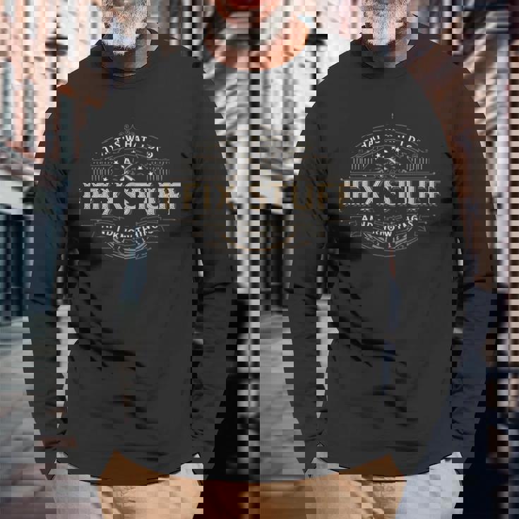 Thats What I Do I Fix Stuff And I Know Things Long Sleeve T-Shirt Gifts for Old Men