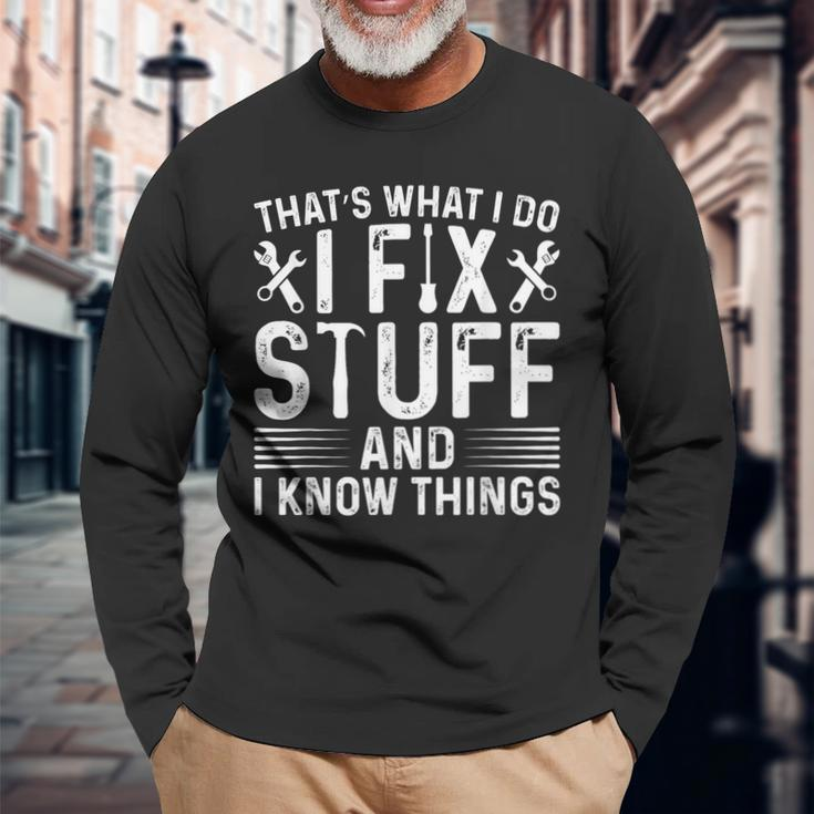 That's What I Do I Fix Stuff And Things Saying Long Sleeve T-Shirt Gifts for Old Men