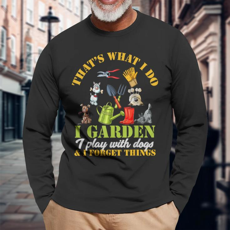 Thats What I Do I Garden Play With Dogs And Forget Things Long Sleeve T-Shirt Gifts for Old Men