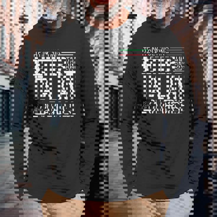 The Only Thing Better Than Being Italia Is Being Calabrese Long Sleeve T-Shirt Gifts for Old Men