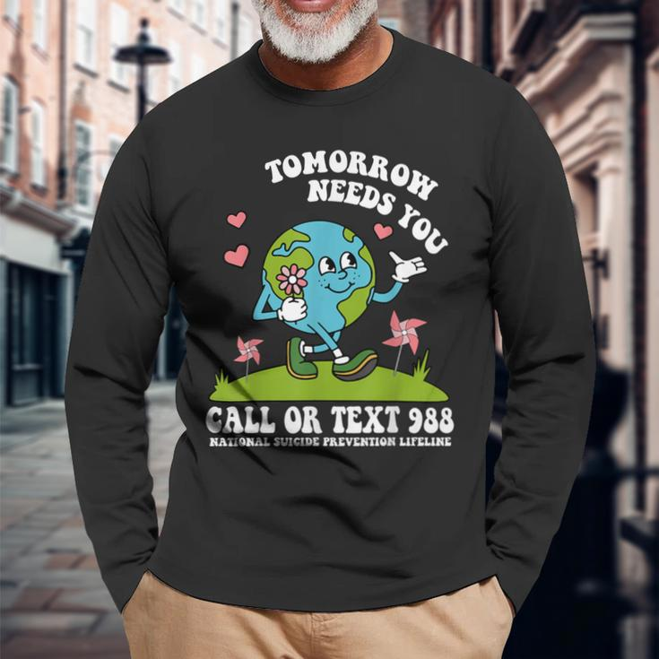 Tomorrow Needs You 988 National Suicide Prevention Lifeline Long Sleeve T-Shirt Gifts for Old Men