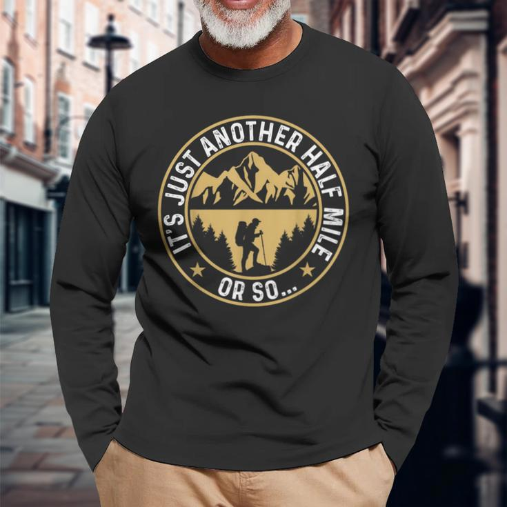 Trekker Hiking It's Just Another Half Mile Or So Hiker Long Sleeve Gifts for Old Men