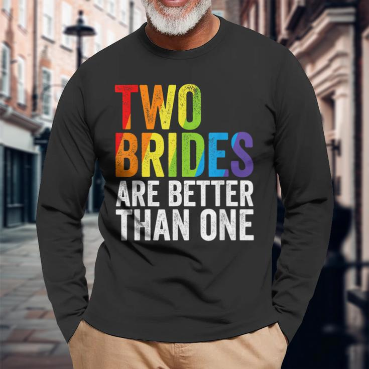 Two Brides Are Better Than One Lesbian Bride Gay Pride Lgbt Long Sleeve T-Shirt T-Shirt Gifts for Old Men