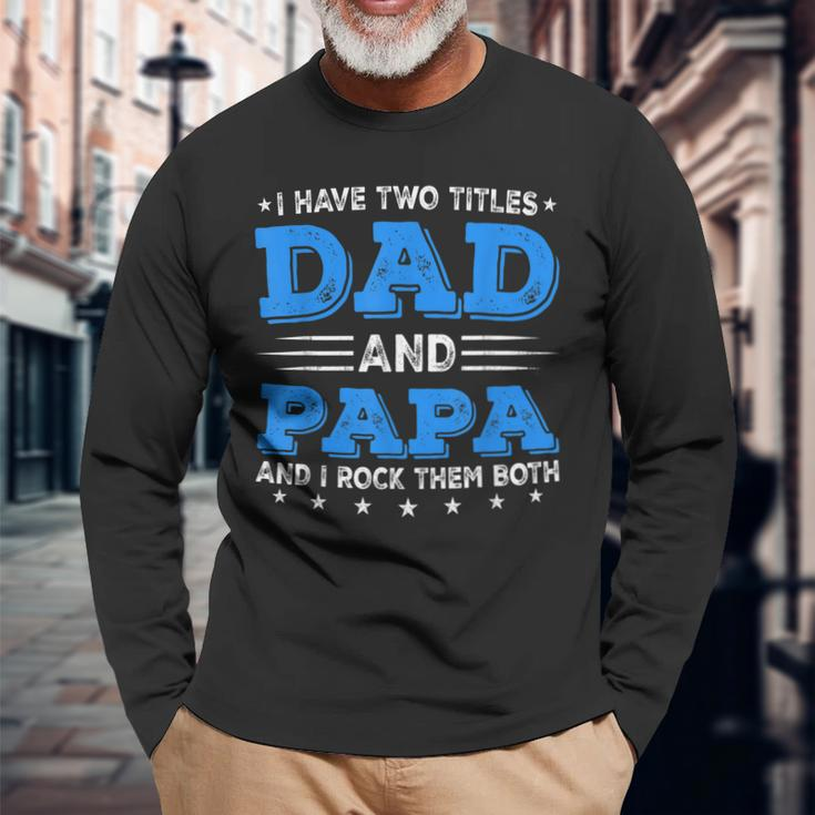 I Have Two Titles Dad & Papa Fathers Day Decorations Long Sleeve T-Shirt T-Shirt Gifts for Old Men
