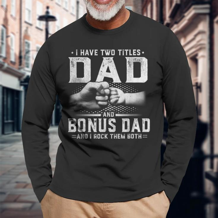 I Have Two Titles Dad And Bonus Dad Fathers Day Long Sleeve T-Shirt T-Shirt Gifts for Old Men