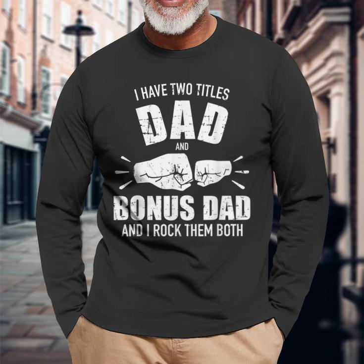 I Have Two Titles Dad And Bonus Dad And Rock Them Both Long Sleeve T-Shirt T-Shirt Gifts for Old Men