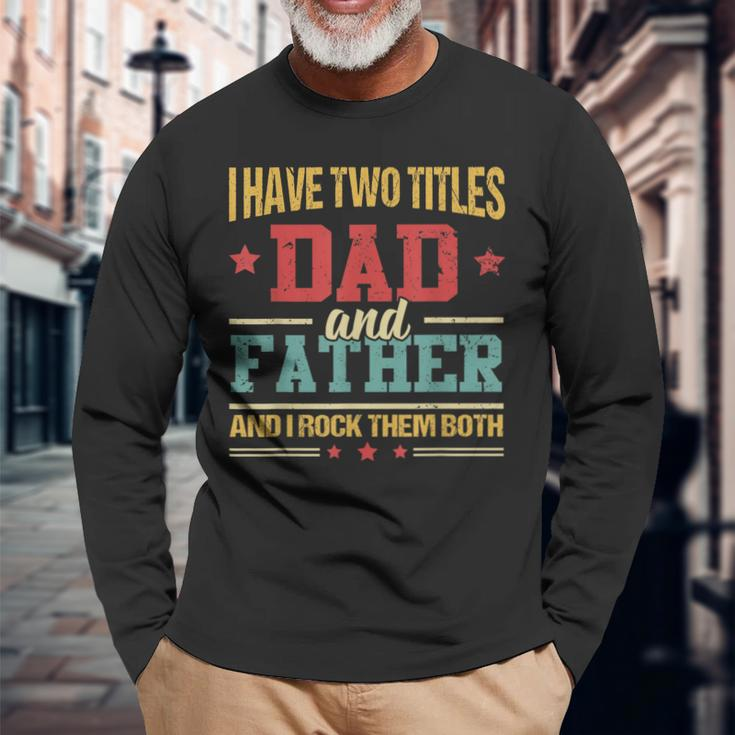 I Have Two Titles Dad And Father Fathers Day Long Sleeve T-Shirt Gifts for Old Men