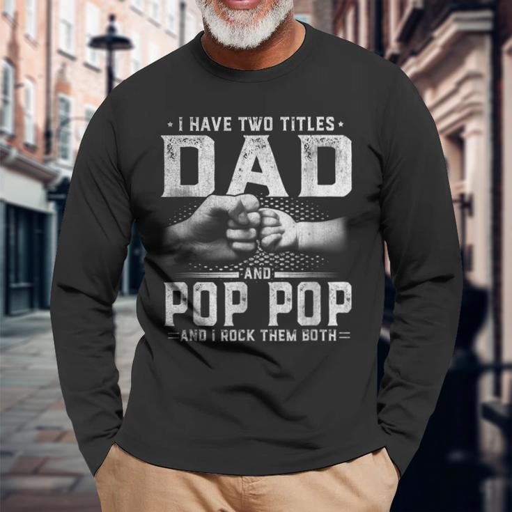 I Have Two Titles Dad And Pop Pop Fathers Day Fo Long Sleeve T-Shirt Gifts for Old Men