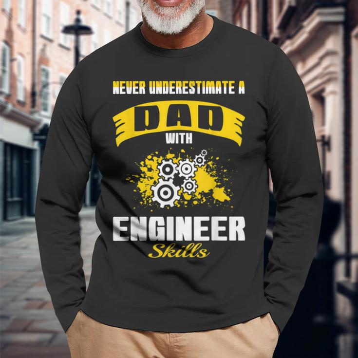 Never Underestimate Dad With Engineer Skills Long Sleeve T-Shirt Gifts for Old Men