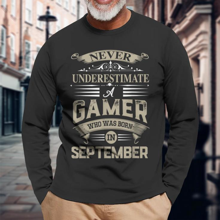 Never Underestimate A Gamer Who Was Born In September Long Sleeve T-Shirt Gifts for Old Men