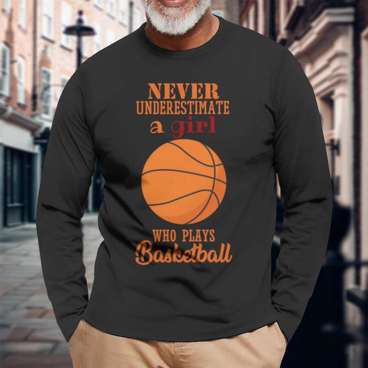 Never Underestimate A Girl Who Plays Basketball Basketball Long Sleeve T-Shirt T-Shirt Gifts for Old Men