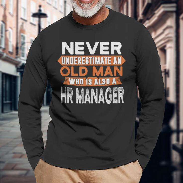 Never Underestimate An Old Man Who Is Also A Hr Manager Long Sleeve T-Shirt Gifts for Old Men