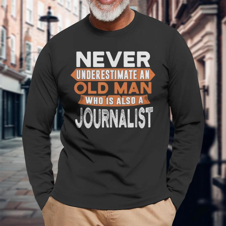 Never Underestimate An Old Man Who Is Also A Journalist Long Sleeve T-Shirt Gifts for Old Men
