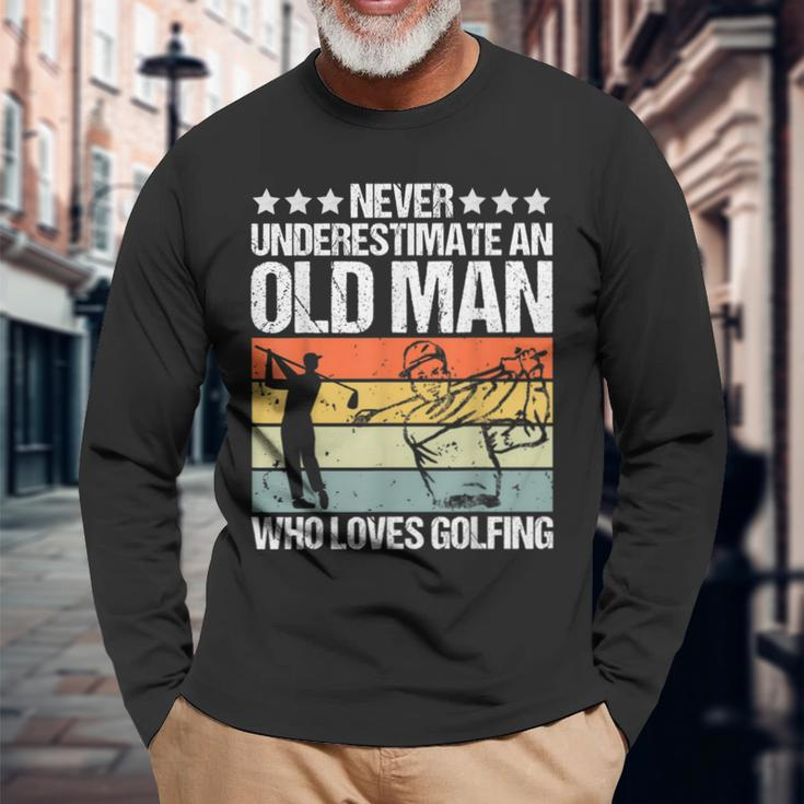 Never Underestimate An Old Man Who Loves Golfing Long Sleeve T-Shirt Gifts for Old Men