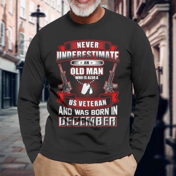 Never Underestimate An Old Us Veteran Born In December Long Sleeve T-Shirt Gifts for Old Men