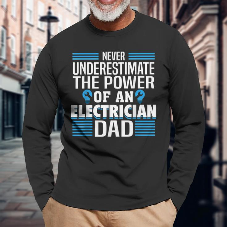 Never Underestimate The Power Of An Electrian Dad Long Sleeve T-Shirt Gifts for Old Men