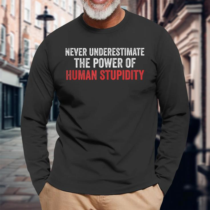 Never Underestimate The Power Of Human Stupidity Long Sleeve T-Shirt Gifts for Old Men