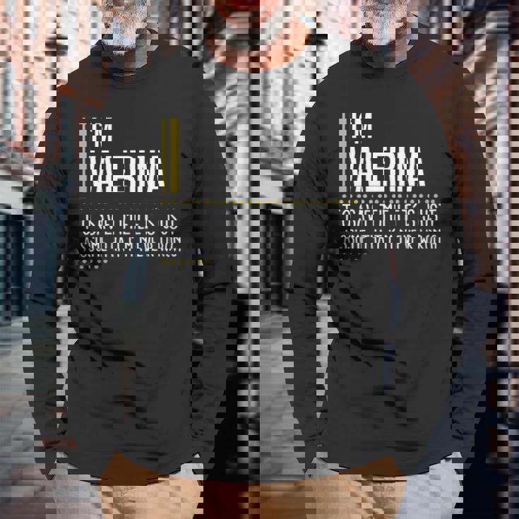 Valerina Name Im Valerina Im Never Wrong Long Sleeve T-Shirt Gifts for Old Men