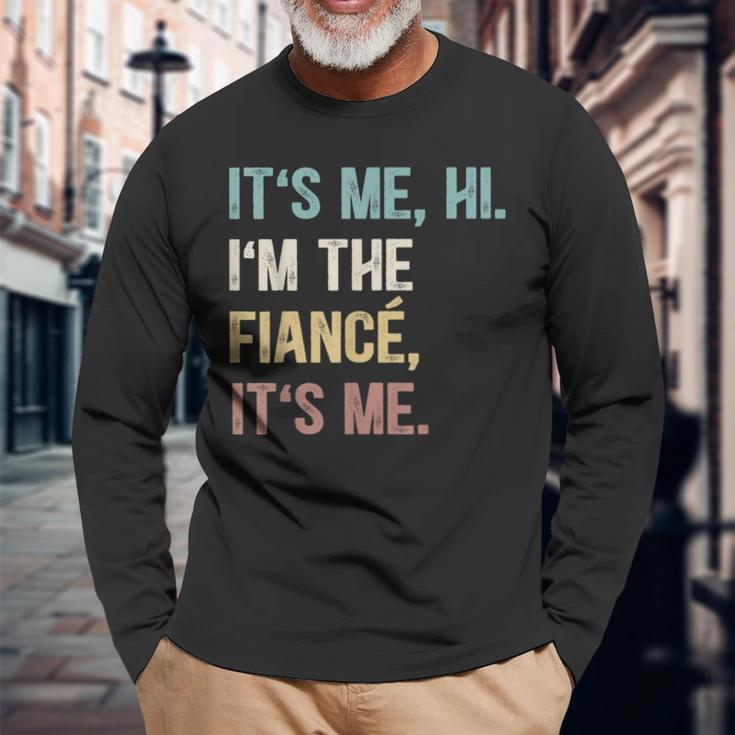 Vintage Fiance Its Me Hi Im The Finance Its Me Long Sleeve T-Shirt Gifts for Old Men