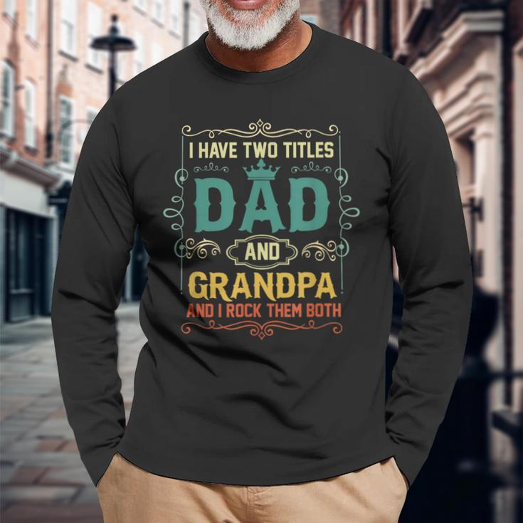 Vintage I Have Two Titles Dad And Papa Fathers Day Long Sleeve T-Shirt T-Shirt Gifts for Old Men