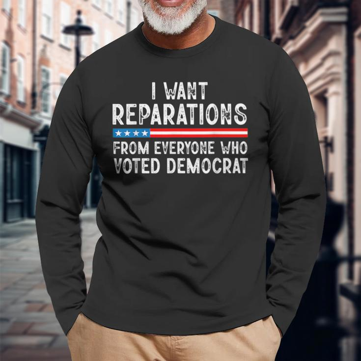 I Want Reparations From Everyone Who Voted Democrat Long Sleeve T-Shirt Gifts for Old Men