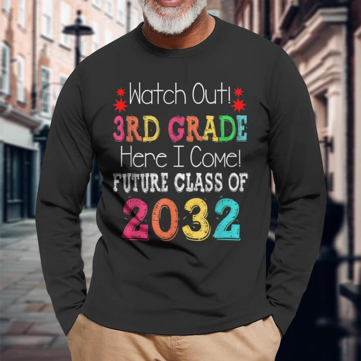 Watch Out 3Rd Grade Here I Come Future Class 2032 Long Sleeve T-Shirt T-Shirt Gifts for Old Men