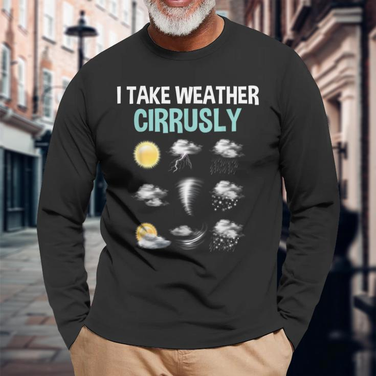 I Take Weather Cirrusly Cirrus Clouds Forecast Meteorology Long Sleeve Gifts for Old Men