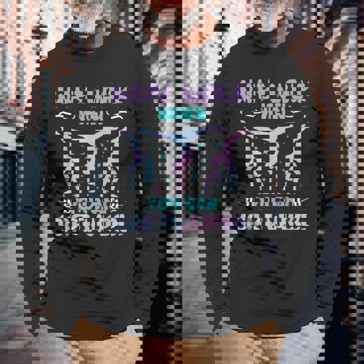 Why Walk When You Can Cartwheel For Girl Gymnastics Long Sleeve T-Shirt Gifts for Old Men