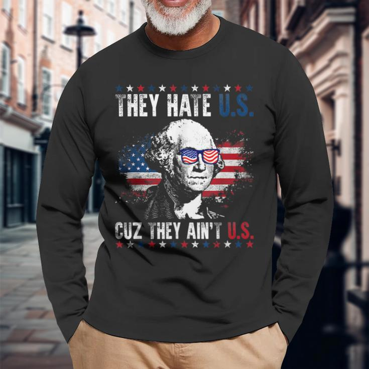 They Hate Us Cuz They Aint Us Patriotic 4Th Of July Long Sleeve T-Shirt Gifts for Old Men