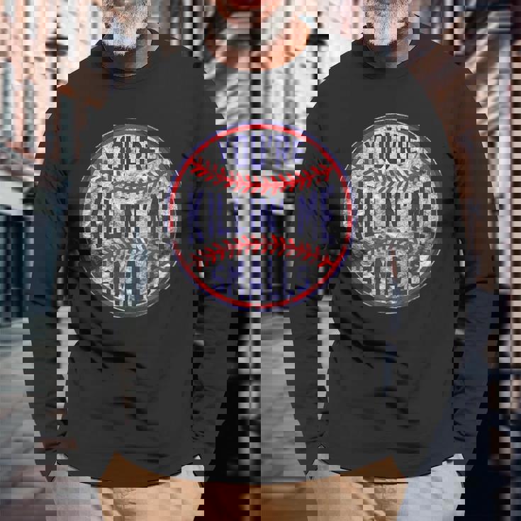 Youre Killin Me Smalls er Baseball Baseball Long Sleeve T-Shirt Gifts for Old Men Youre Killin Me Smalls er Baseball Baseball Long Sleeve T-Shirt Gifts for Old Men