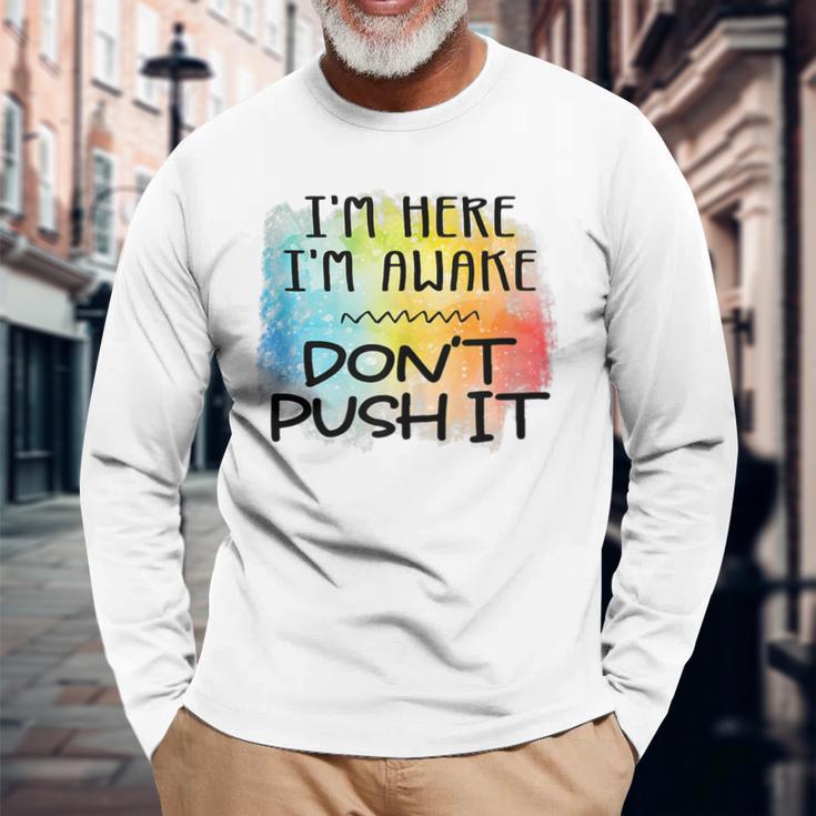 Im Here Im Awake Dont Push It Spoonie Life IT Long Sleeve T-Shirt T ...
