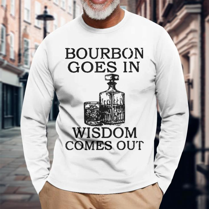 Bourbon Goes In Wisdom Comes Out Drinking Long Sleeve T-Shirt Gifts for Old Men