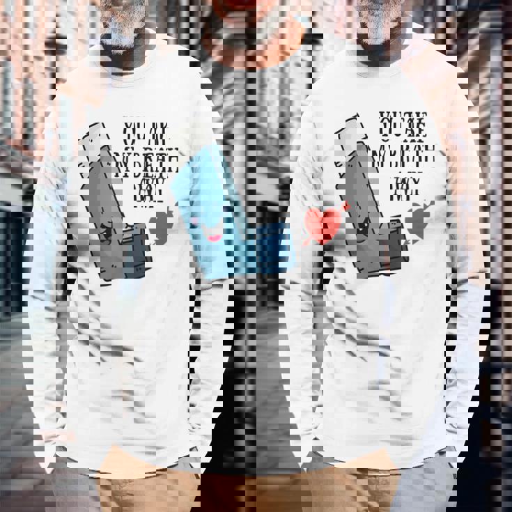 You Take My Breath Away Asthma Inhaler Present Long Sleeve T-Shirt Gifts for Old Men