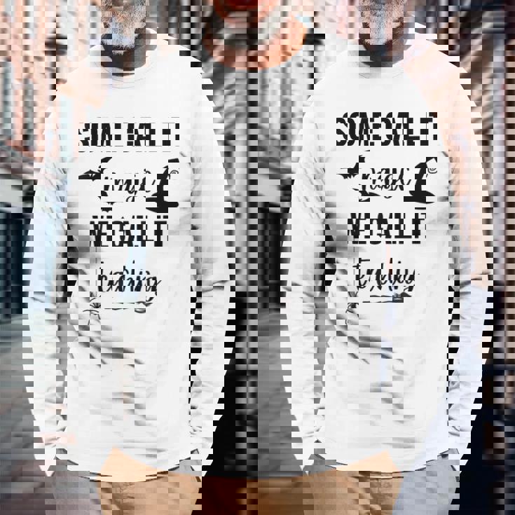 Some Call It Magic We Call It Teaching Long Sleeve T-Shirt Gifts for Old Men