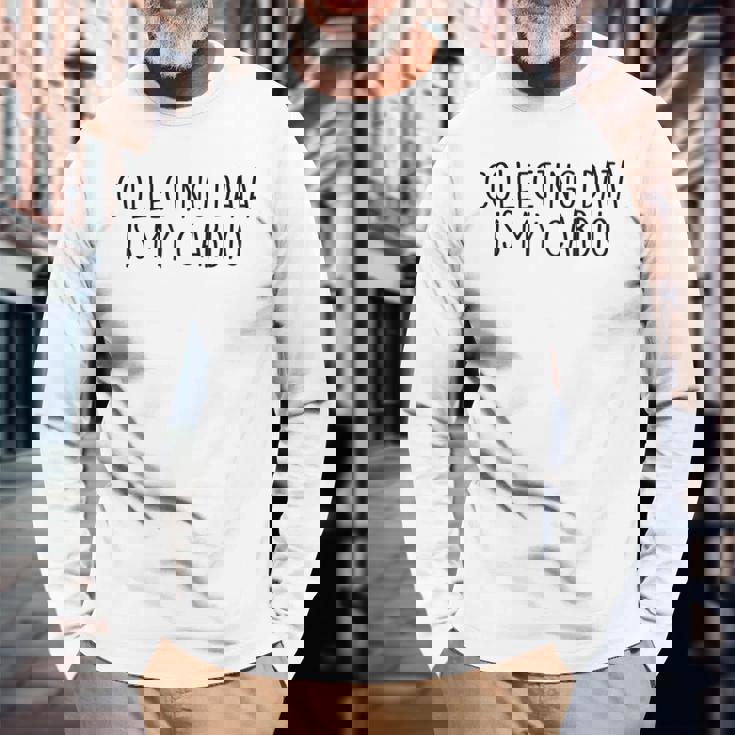 Collecting Data Is My Cardio Behavior Analyst Sped Squad Long Sleeve T-Shirt T-Shirt Gifts for Old Men