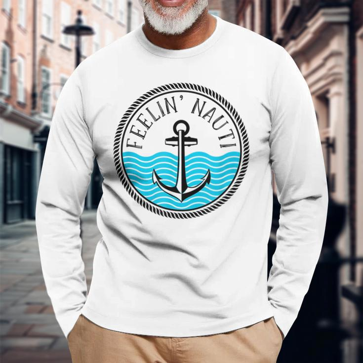 Cruise Saying Feelin Nauti Anchor Boat Nautical Quote Long Sleeve T-Shirt T-Shirt Gifts for Old Men