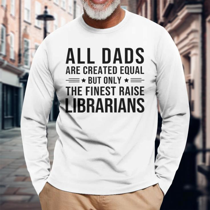 All Dads Are Created Equal Librarian Dad Father Day Long Sleeve T-Shirt T-Shirt Gifts for Old Men