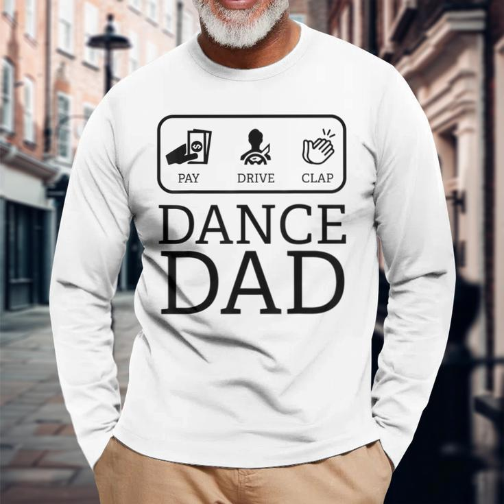 Dance Dad Pay Drive Clap Parent Long Sleeve T-Shirt T-Shirt Gifts for Old Men
