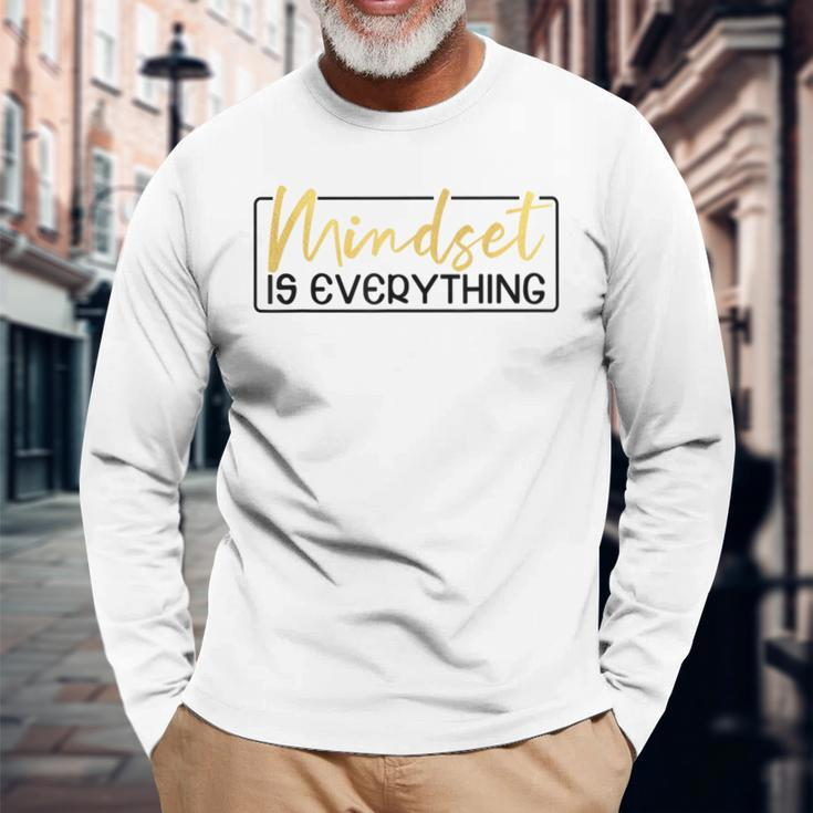 Everything Is Mindset Inspirational Mind Motivational Quote Long Sleeve T-Shirt Gifts for Old Men