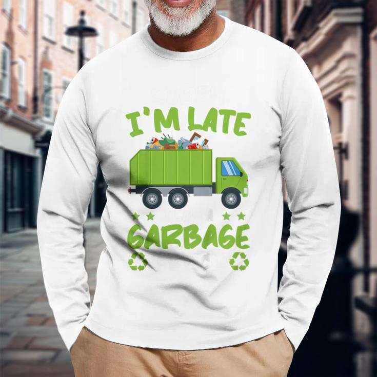 Garbage Day Boys Sorry Im Late I Saw A Garbage Truck Long Sleeve T-Shirt Gifts for Old Men