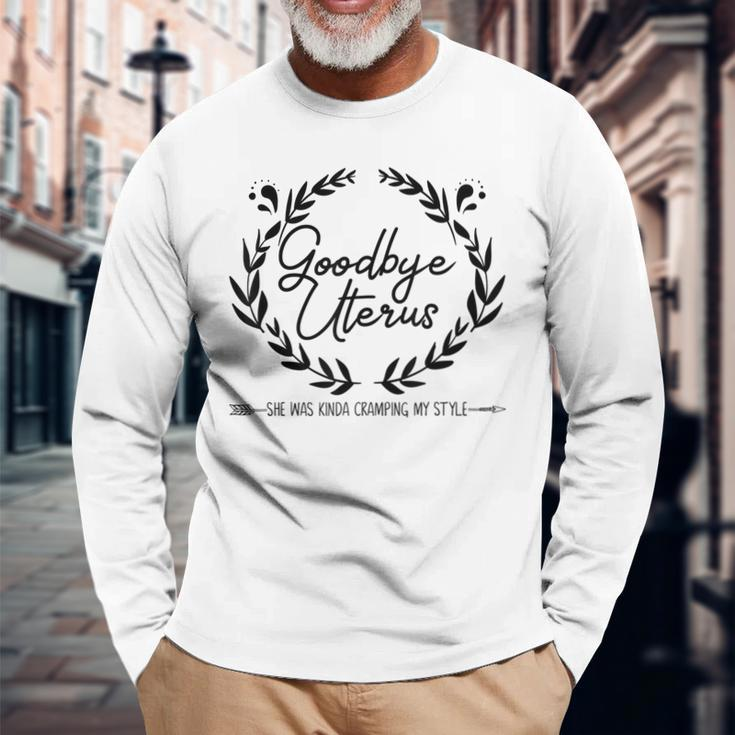 Goodbye Uterus She Was Kinda Cramping My Style Long Sleeve T-Shirt T-Shirt Gifts for Old Men