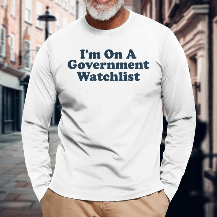 Im On A Government Watchlist Long Sleeve T-Shirt T-Shirt Gifts for Old Men