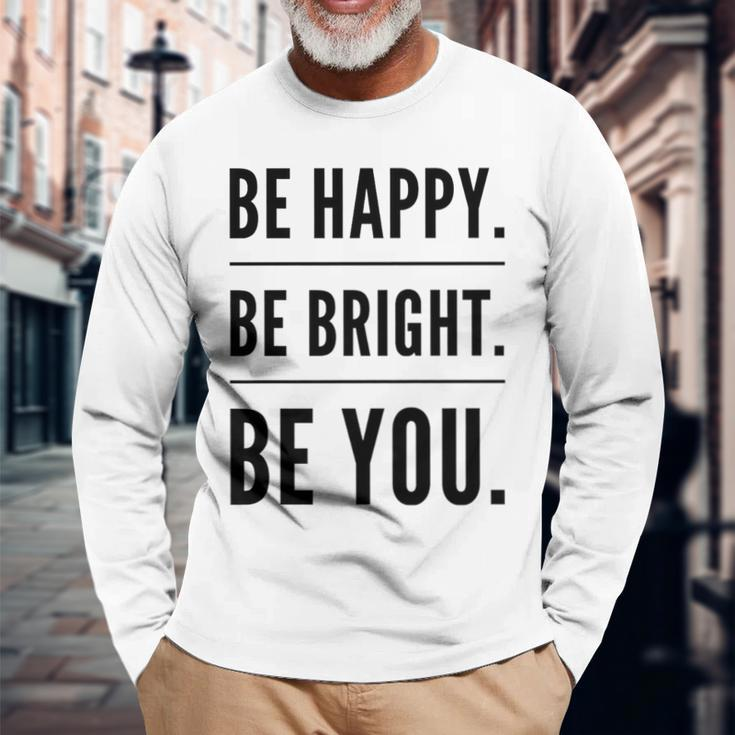 Be Happy Be Bright Be You Long Sleeve T-Shirt Gifts for Old Men