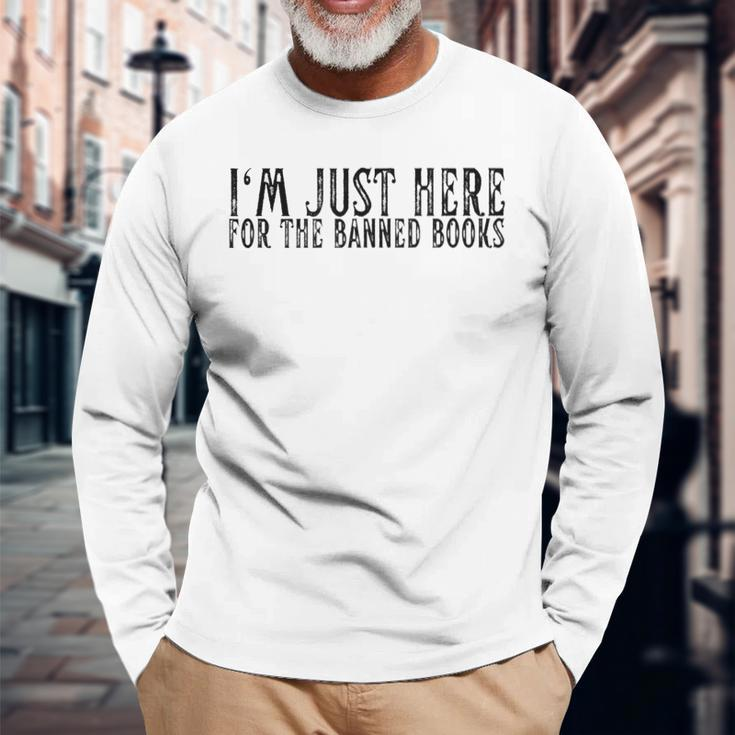 Im Just Here For The Banned Books I Read Banned Books Long Sleeve T-Shirt T-Shirt Gifts for Old Men