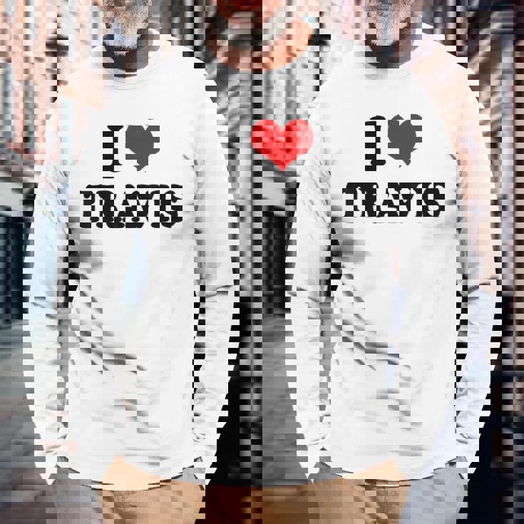 I Love Travis I Heart Travis Long Sleeve T-Shirt Gifts for Old Men