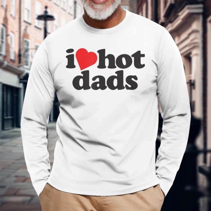 Perfect Fathers Day I Love Hot Dads Long Sleeve T-Shirt T-Shirt Gifts for Old Men
